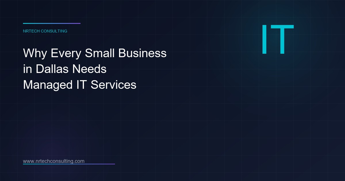 Why Every Small Business in Dallas Needs Managed IT Services